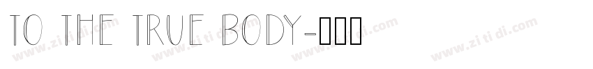 TO THE TRUE BODY字体转换